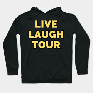 Live Laugh Tour - Black And Yellow Simple Font - Funny Meme Sarcastic Satire Hoodie